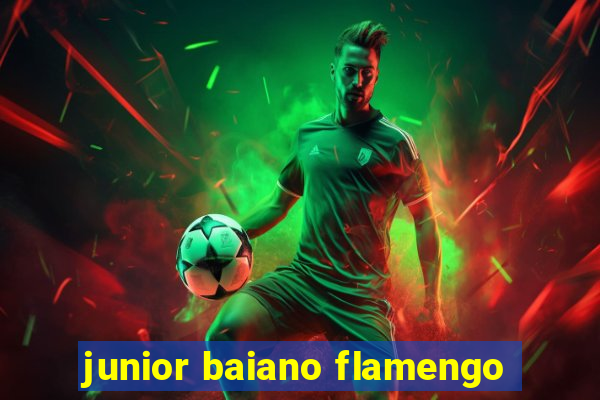 junior baiano flamengo